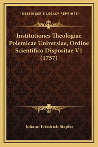 Institutiones Theologiae Polemicae Universiae, Ordine Scientifico Dispositae V1 (1757)