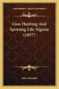 Lion Hunting And Sporting Life Algeria (1857)