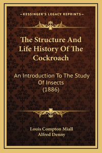 The Structure And Life History Of The Cockroach