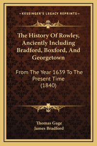 History Of Rowley, Anciently Including Bradford, Boxford, And Georgetown