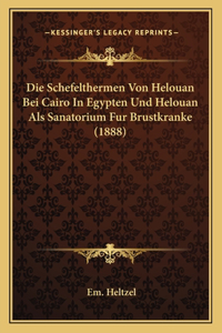 Die Schefelthermen Von Helouan Bei Cairo In Egypten Und Helouan Als Sanatorium Fur Brustkranke (1888)
