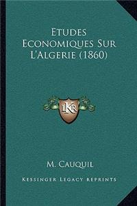 Etudes Economiques Sur L'Algerie (1860)