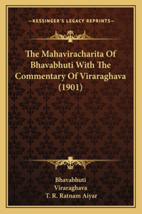 The Mahaviracharita Of Bhavabhuti With The Commentary Of Viraraghava (1901)