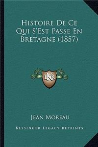 Histoire De Ce Qui S'Est Passe En Bretagne (1857)