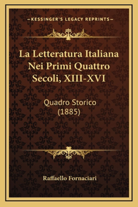 La Letteratura Italiana Nei Primi Quattro Secoli, XIII-XVI