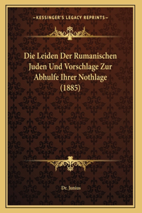 Die Leiden Der Rumanischen Juden Und Vorschlage Zur Abhulfe Ihrer Nothlage (1885)