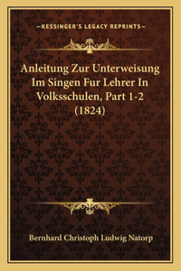 Anleitung Zur Unterweisung Im Singen Fur Lehrer In Volksschulen, Part 1-2 (1824)