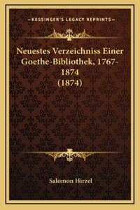 Neuestes Verzeichniss Einer Goethe-Bibliothek, 1767-1874 (1874)
