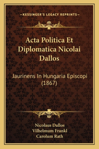 Acta Politica Et Diplomatica Nicolai Dallos