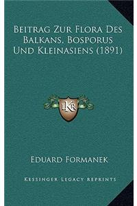 Beitrag Zur Flora Des Balkans, Bosporus Und Kleinasiens (1891)