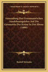 Anwendung Der Grassmann'schen Ausdehnungslehre Auf Die Geometrie Der Kreise In Der Ebene (1880)