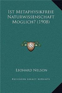 Ist Metaphysikfreie Naturwissenschaft Moglich? (1908)