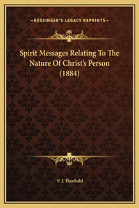 Spirit Messages Relating To The Nature Of Christ's Person (1884)