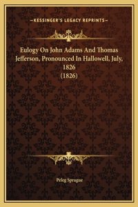 Eulogy On John Adams And Thomas Jefferson, Pronounced In Hallowell, July, 1826 (1826)