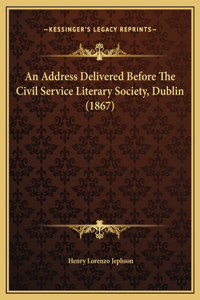 An Address Delivered Before The Civil Service Literary Society, Dublin (1867)