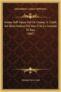 Esame Dell' Opera Del Ch. Comm. A. Cialdi Sul Moto Ondoso Del Mare E Su Le Correnti Di Esso (1867)