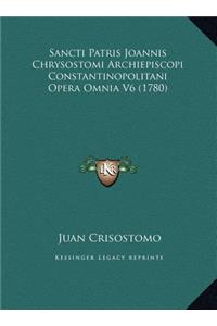 Sancti Patris Joannis Chrysostomi Archiepiscopi Constantinopolitani Opera Omnia V6 (1780)