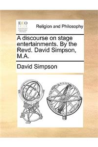 A discourse on stage entertainments. By the Revd. David Simpson, M.A.