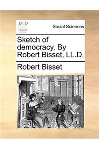 Sketch of Democracy. by Robert Bisset, LL.D.