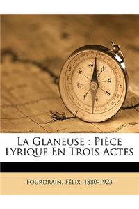 Glaneuse: Pièce Lyrique En Trois Actes