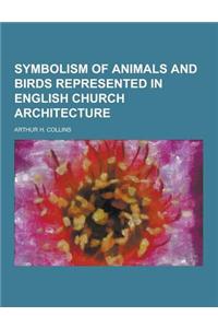 Symbolism of Animals and Birds Represented in English Church Architecture
