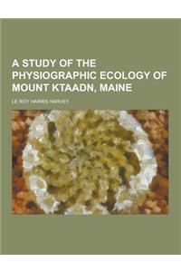 A Study of the Physiographic Ecology of Mount Ktaadn, Maine