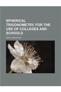 Spherical Trigonometry, for the Use of Colleges and Schools