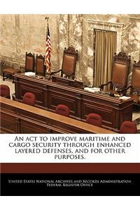 An ACT to Improve Maritime and Cargo Security Through Enhanced Layered Defenses, and for Other Purposes.