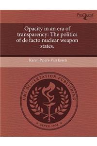 Opacity in an Era of Transparency: The Politics of de Facto Nuclear Weapon States