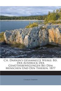 Ch. Darwin's Gesammelte Werke: Bd. Der Ausdruck Der Gemuthsbewegungen Bei Dem Menschen Und Den Thieren. 1877