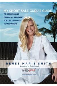 My Short Sale Guru's Guide to Healing and Financial Recovery for Discouraged Homeowners