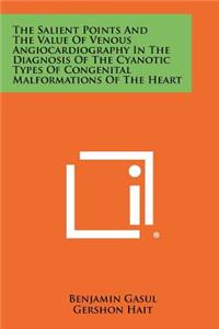 Salient Points and the Value of Venous Angiocardiography in the Diagnosis of the Cyanotic Types of Congenital Malformations of the Heart