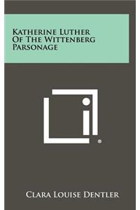 Katherine Luther of the Wittenberg Parsonage