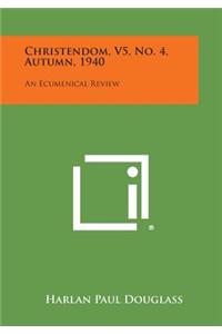 Christendom, V5, No. 4, Autumn, 1940