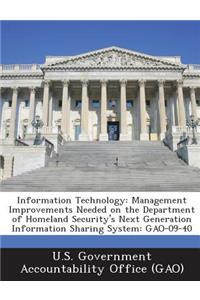 Information Technology: Management Improvements Needed on the Department of Homeland Security's Next Generation Information Sharing System: Gao-09-40