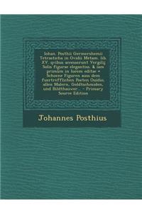 Iohan. Posthii Germershemii Tetrasticha in Ovidii Metam. Lib. XV. Qvibus Accesserunt Vergilij Solis Figurae Elegantiss. & Iam Primum in Lucem Editae =