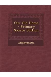 Our Old Home - Primary Source Edition