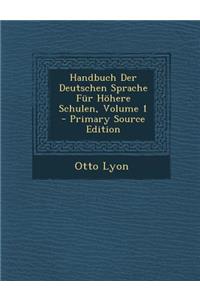 Handbuch Der Deutschen Sprache Fur Hohere Schulen, Volume 1