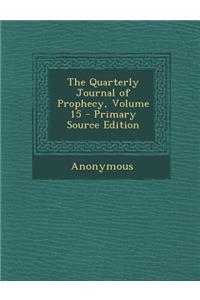 The Quarterly Journal of Prophecy, Volume 15