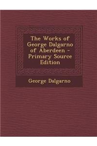 The Works of George Dalgarno of Aberdeen