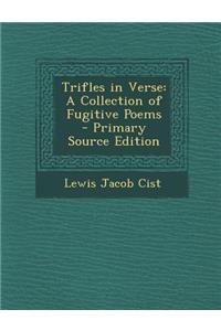 Trifles in Verse: A Collection of Fugitive Poems