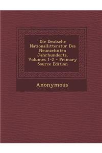 Die Deutsche Nationallitteratur Des Neunzehnten Jahrhunderts, Volumes 1-2