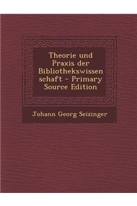 Theorie Und Praxis Der Bibliothekswissenschaft