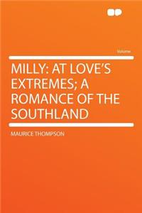 Milly: At Love's Extremes; A Romance of the Southland