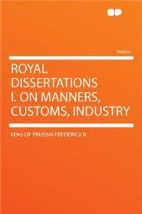 Royal Dissertations I. on Manners, Customs, Industry