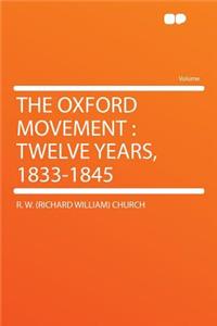 The Oxford Movement: Twelve Years, 1833-1845