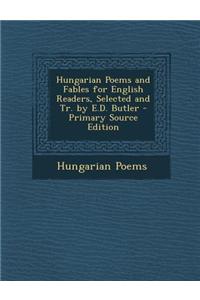 Hungarian Poems and Fables for English Readers, Selected and Tr. by E.D. Butler