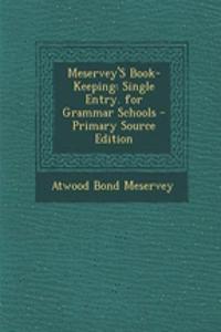 Meservey's Book-Keeping: Single Entry. for Grammar Schools