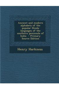 Ancient and Modern Alphabets of the Popular Hindu Languages of the Southern Peninsula of India - Primary Source Edition