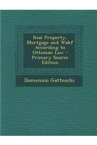 Real Property, Mortgage and Wakf According to Ottoman Law